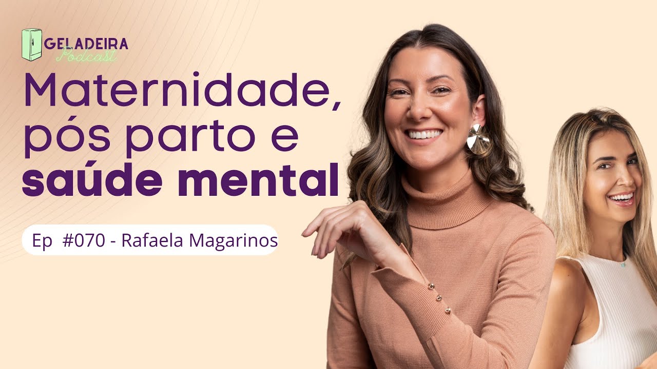 Maternidade, pós parto e saúde mental Ep #070 Geladeira da @rafaelamagarinos