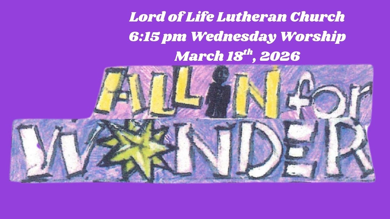 Lord of Life Wednesday Worship Service - March 18th,  2026
