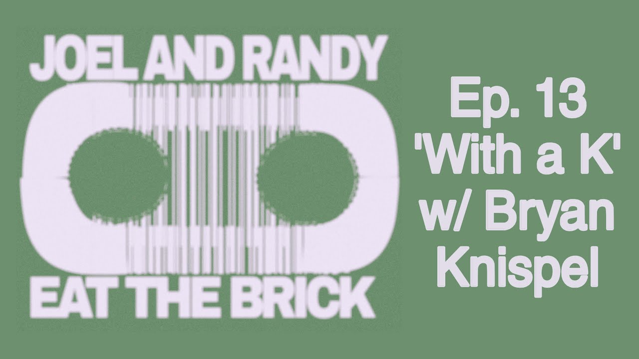 Episode 13 With a K w/ Bryan Knispel
