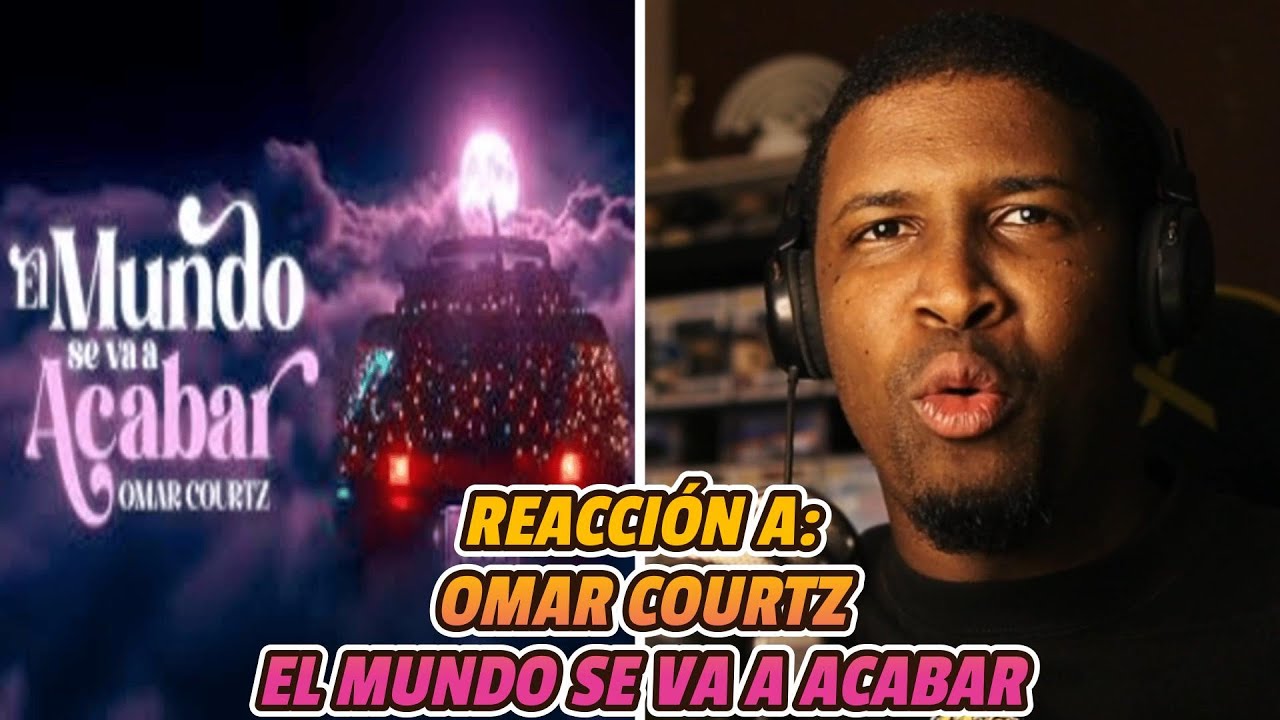 REACCIÓN a OMAR COURTZ | EL MUNDO SE VA A ACABAR | VIDEO OFICIAL 🔥