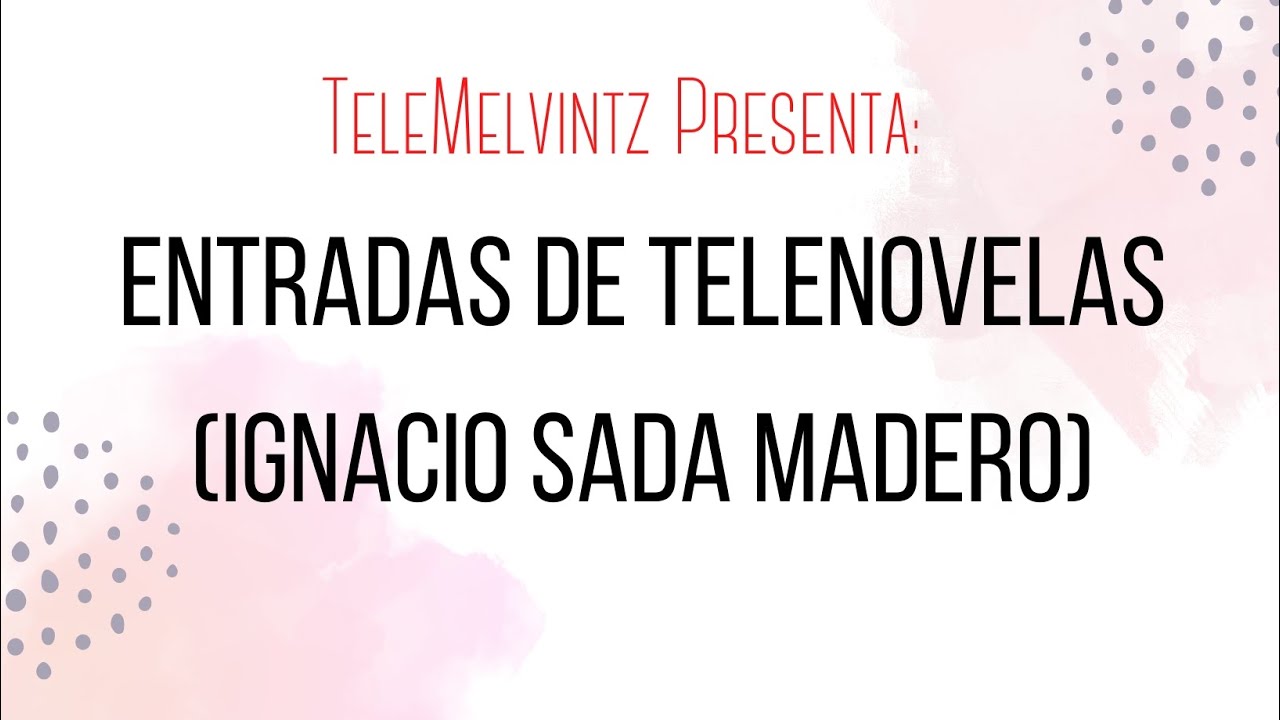 Ignacio Sada Madero &bull;Entradas de Telenovelas