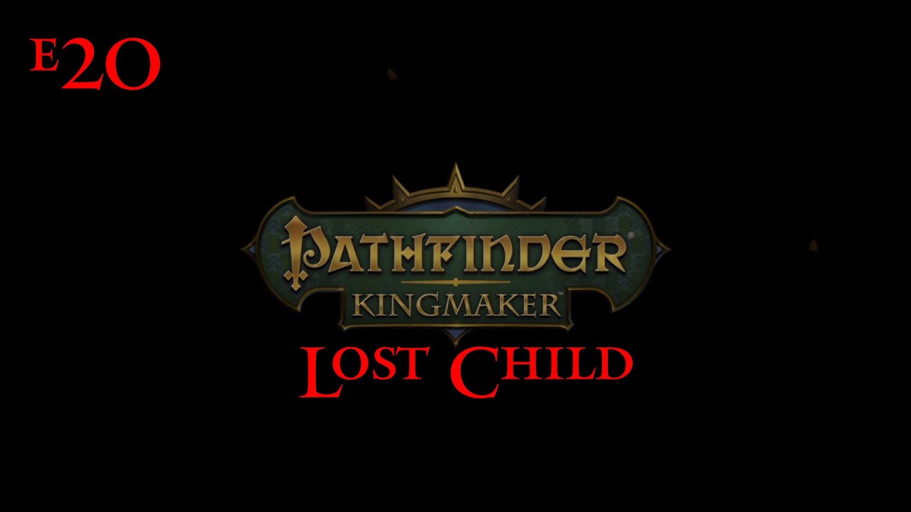 Pathfinder Kingmaker e20 Lost Child