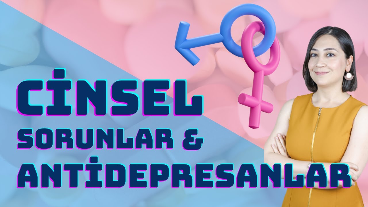 ANTİDEPRESANLARIN CİNSEL ETKİLERİ