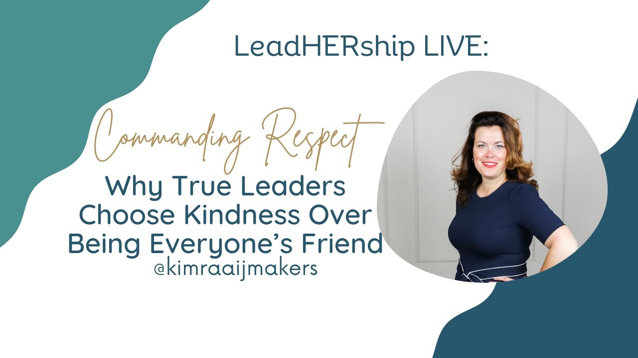 LeadHERship Live: Commanding Respect - Why True Leaders Choose Kindness Over Being Everyone&rsquo;s Friend