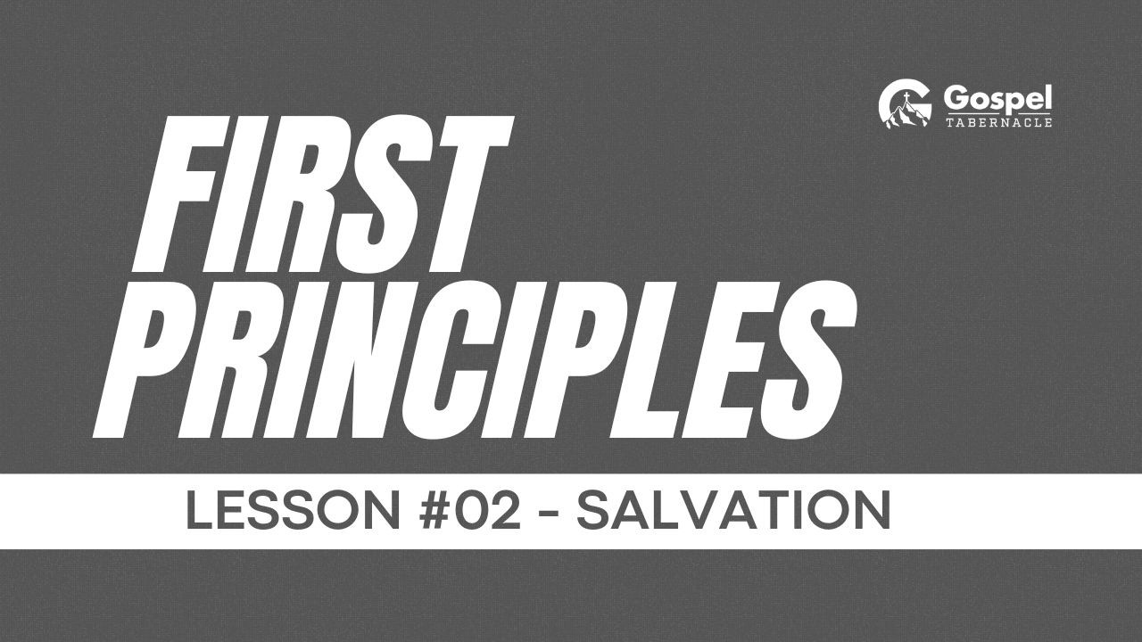 FIRST PRINCIPLE   LESSON #02   SALVATION - Part 1