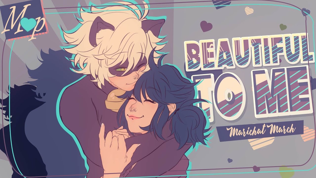 「M♥P」Beautiful to Me // MariChat March ᴹᴱᴾ