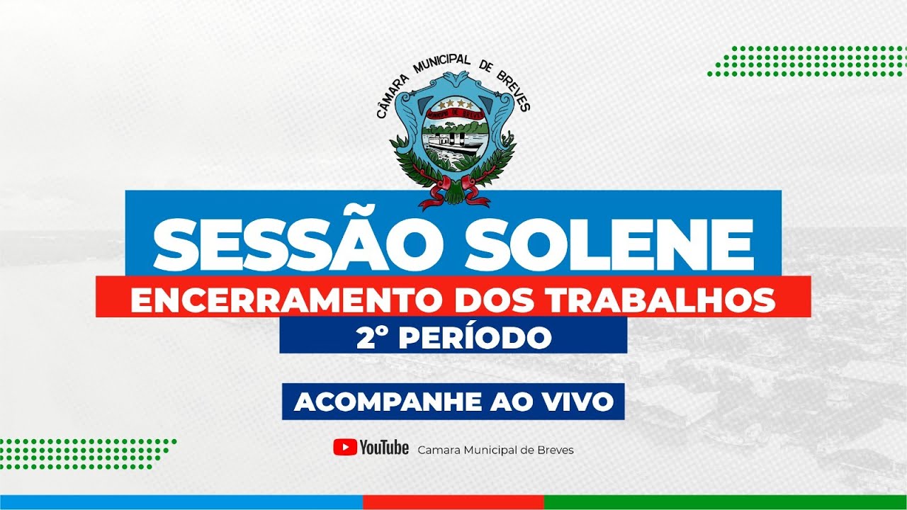 Sessão Solene | Encerramento dos Trabalhos 2º PERÍODO | Câmara Municipal de Vereadores de Breves