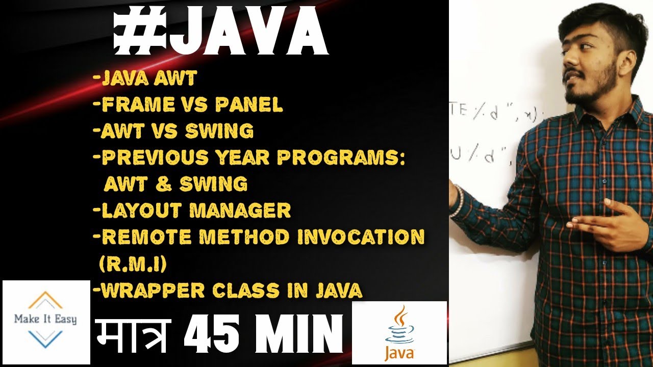 Java:AWT, SWING, FRAME vs PANEL, Layout Managers, Remote Method Invocation (R.M.I), Wrapper Class