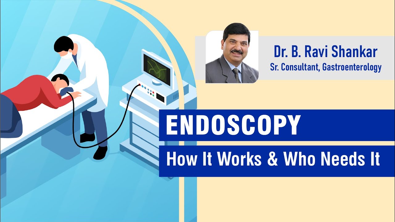 ENDOSCOPY &mdash; How It Works & Who Needs It | Dr. B. Ravi Shankar