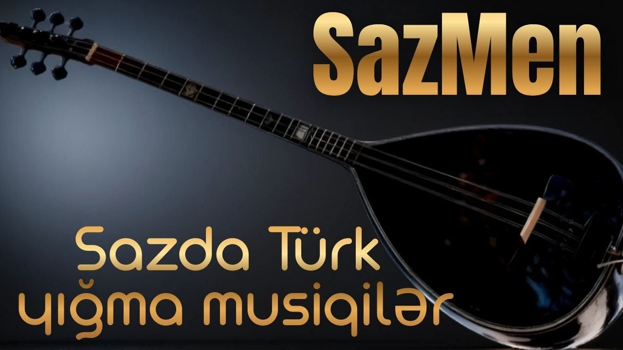 Sazmen - Yeni Mahnılar | Sazda Möhtəşəm Türk Yığma Musiqilər | Bağlama İfaları Duyğulu Melodiyalar