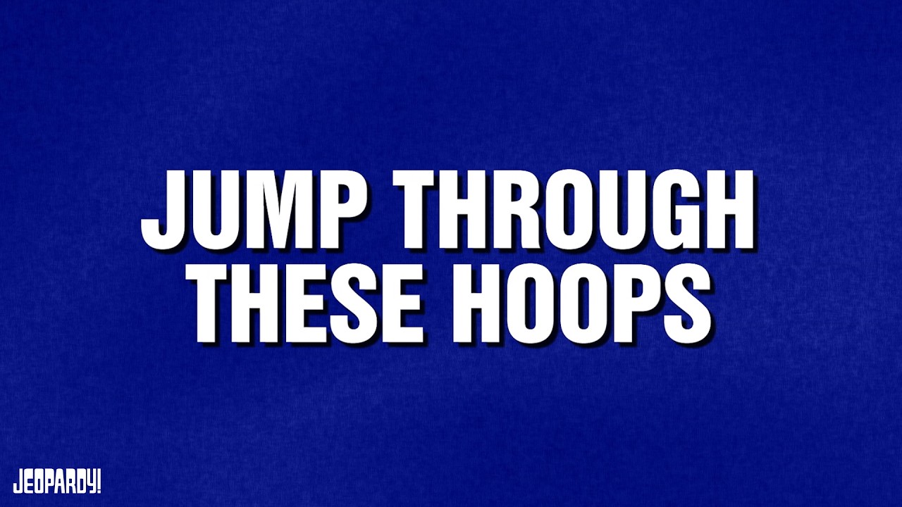 Jump Through These Hoops | Category | JEOPARDY!