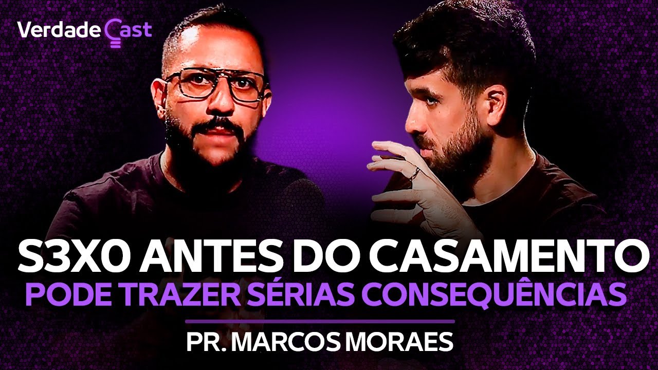 O Que Acontece Quando Você Faz Sexo Sem Compromisso | Pr. Marcos Moraes | VerdadeCast 011