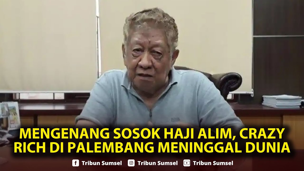 🔴Mengenang Sosok Haji Alim, Crazy Rich di Palembang Meninggal Dunia di Usia 88 Tahun