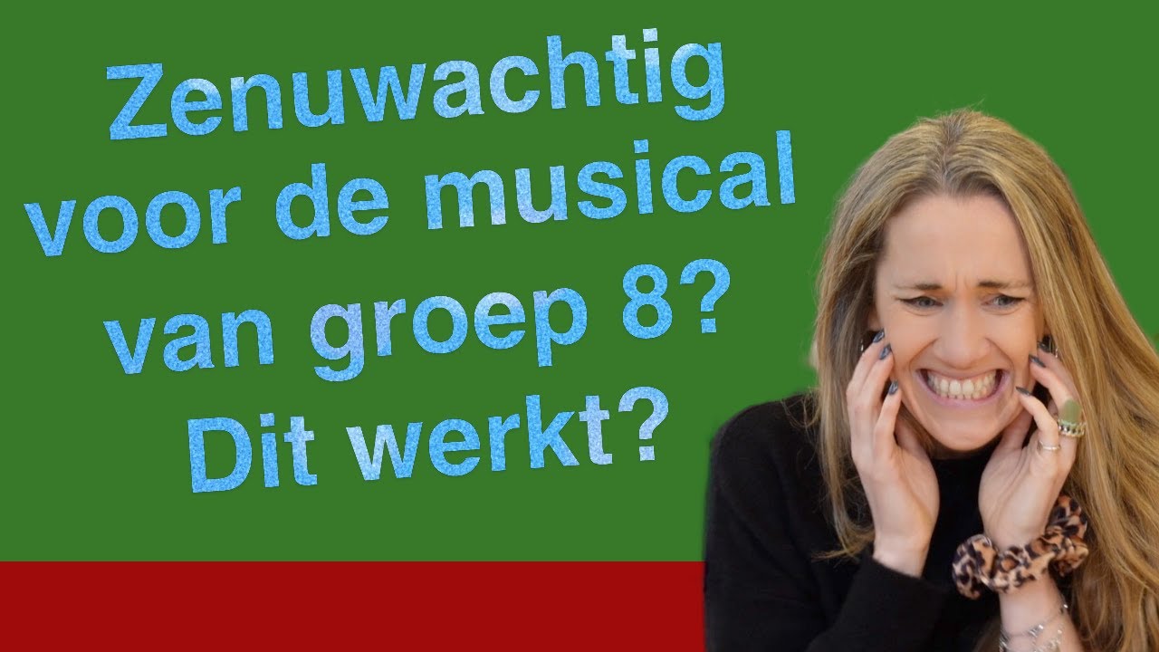 Zenuwachtig voor de musical van groep 8? DIT WERKT!