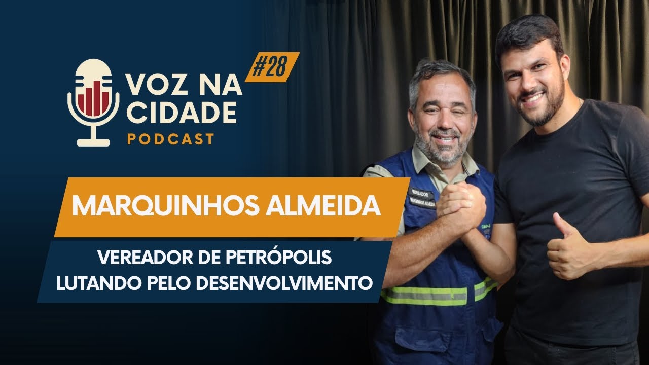 Podcast Voz na Cidade #28 | Marquinhos Almeida: Vereador de Petrópolis. Lutando pelo desenvolvimento