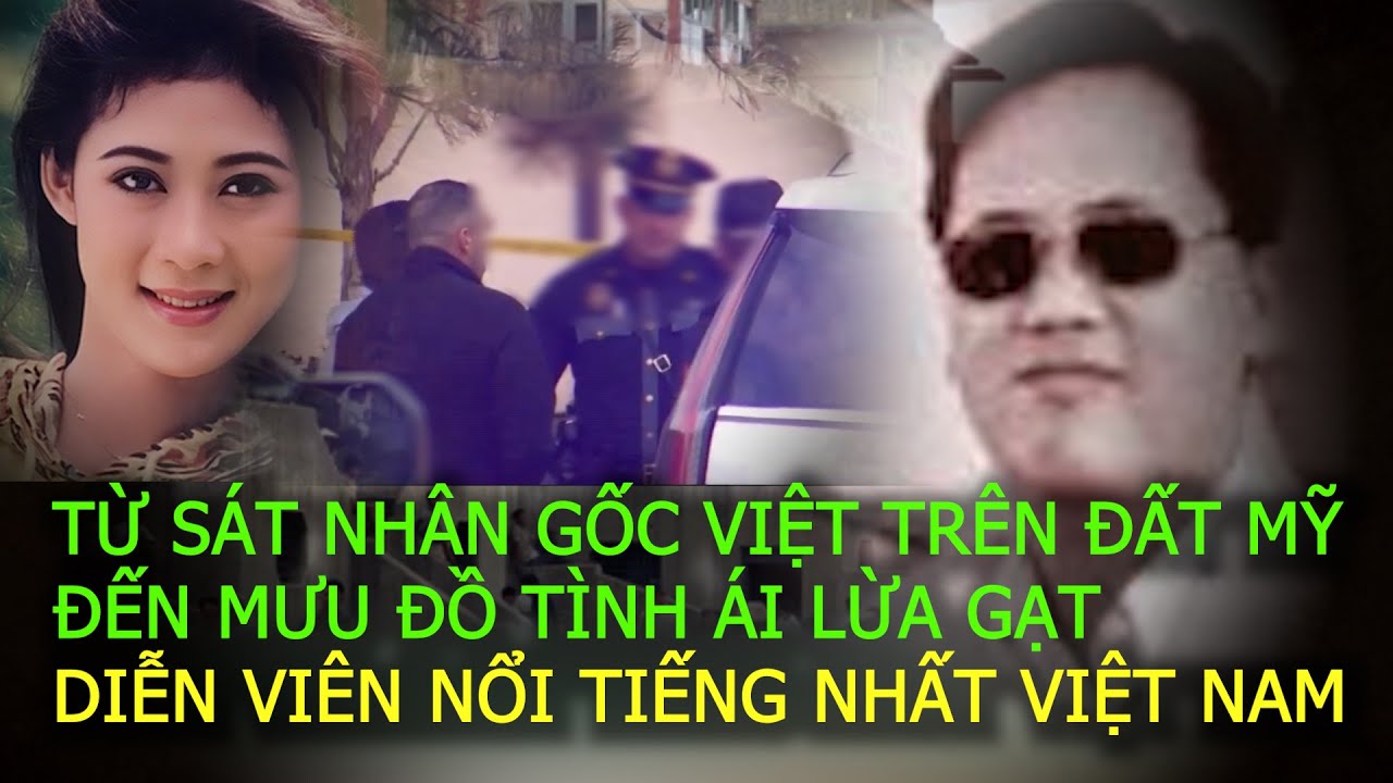 SÁT NHÂN GỐC VIỆT ở MỸ và mưu đồ lừa tình DIỄN VIÊN NỔI TIẾNG nhất Việt Nam|Vụ án ngoại truyện