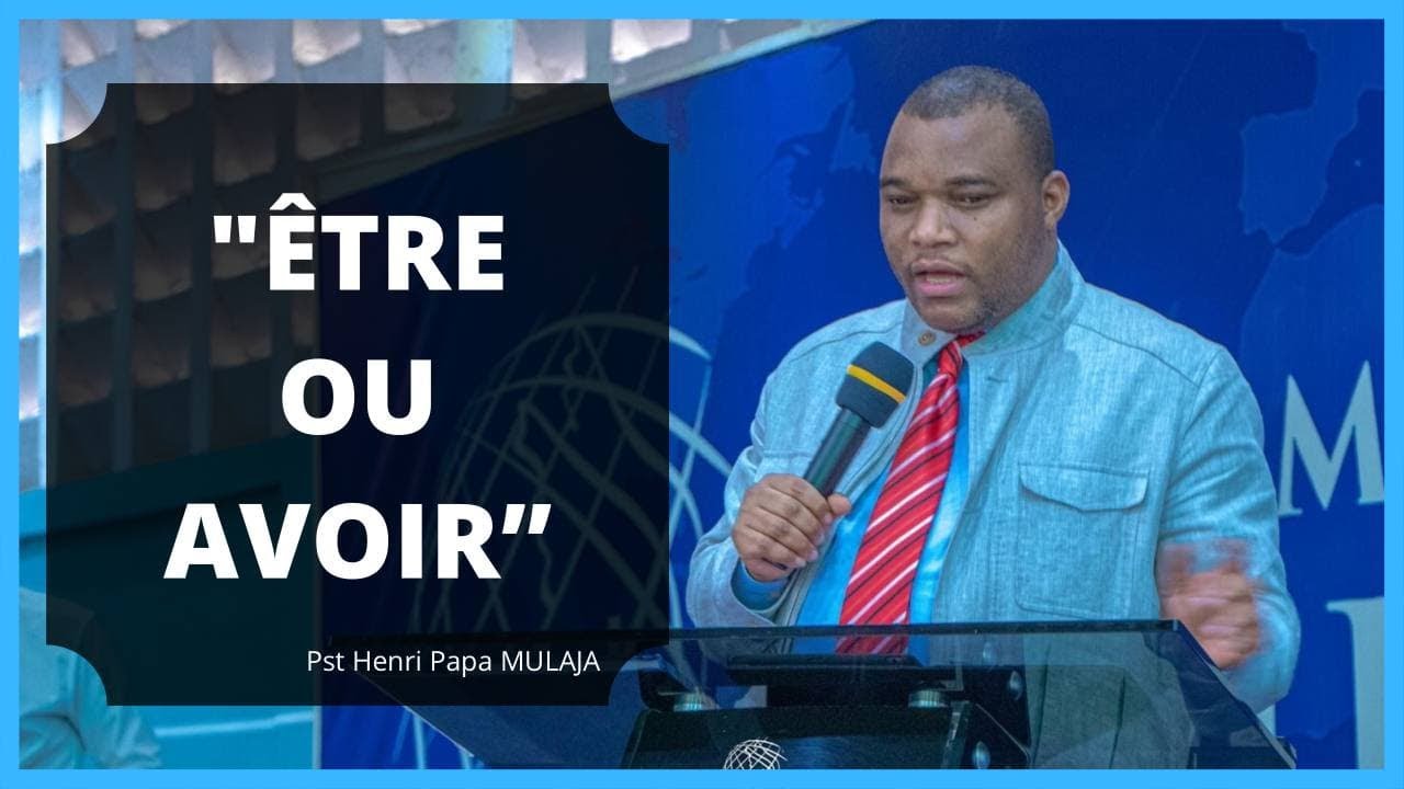 ETRE OU AVOIR.  Pst Henri Papa MULAJA