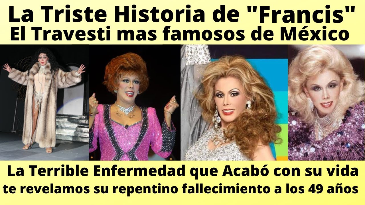 La Vida y Triste Final de Francis   La Fantasia Hecha Mujer el travesti mas famoso de México