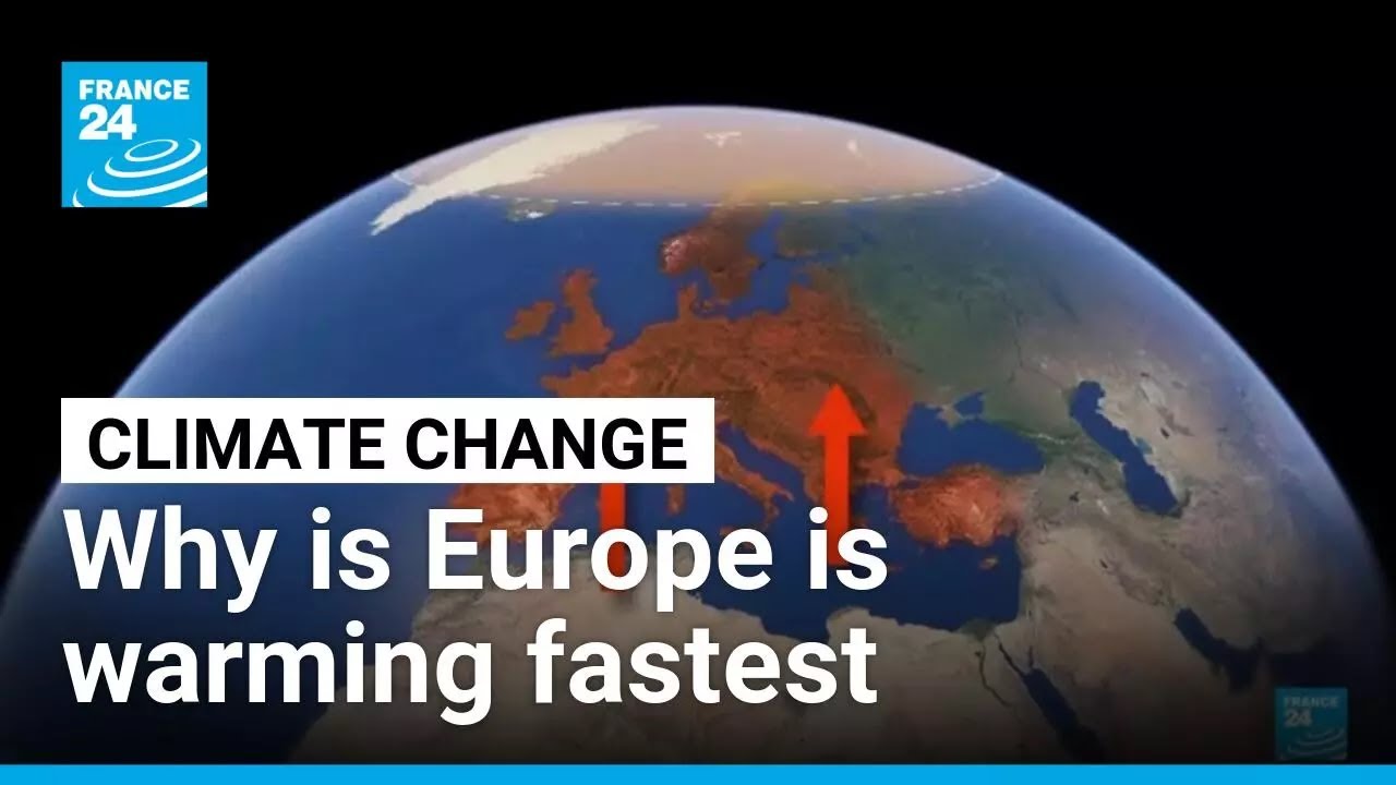 Why is Europe the fastest-warming continent? &bull; FRANCE 24 English