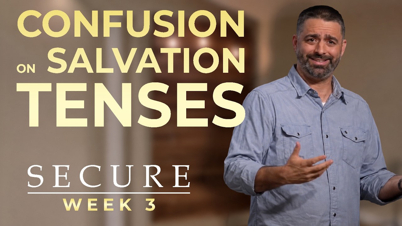 Week 3 | Confusion Regarding the Three Tenses of Salvation | Secure