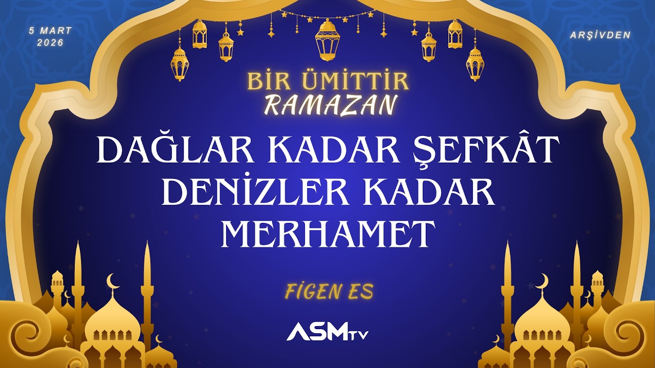 15.GÜN 5 MART PERŞEMBE | FİGEN ES | BİR ÜMİTTİR RAMAZAN |DAĞLAR KADAR ŞEFKÂT DENİZLER KADAR MERHAMET