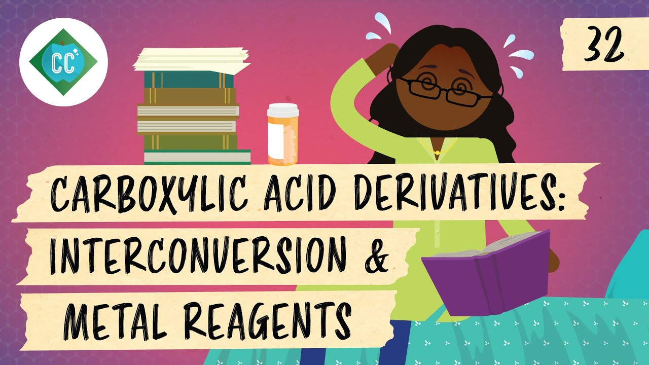 Carboxylic Acid Derivatives - Interconversion & Organometallics: Crash Course Organic Chemistry #32
