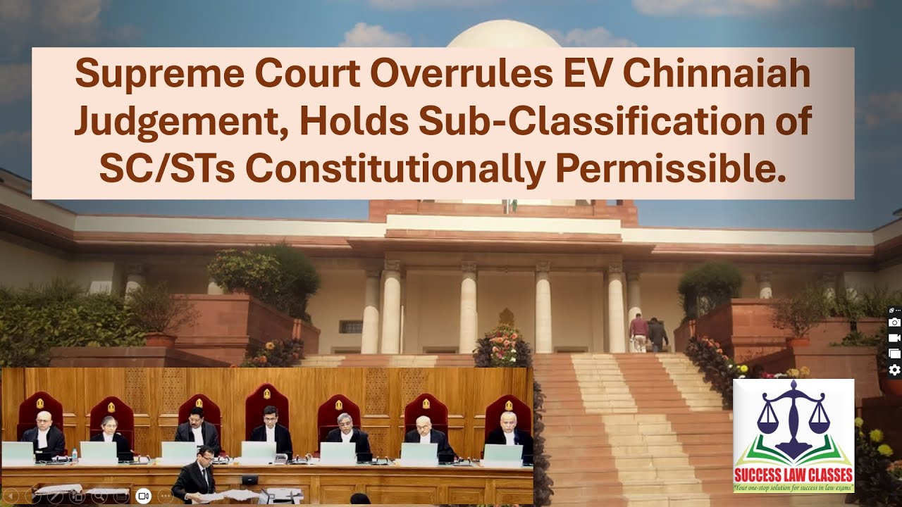 Supreme Court Overrules EV Chinnaiah Judgement held Sub-Classification of SC/STs is Permissible.