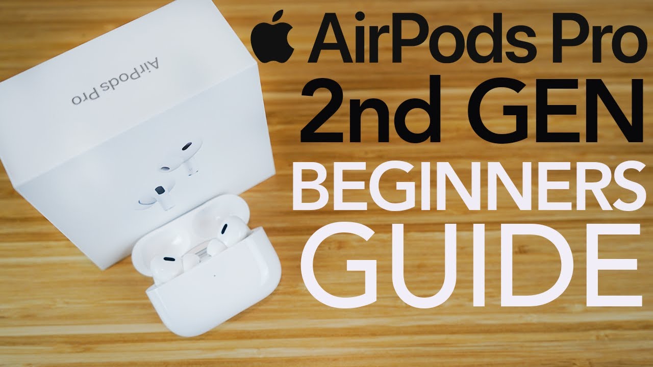AirPods Pro 2nd Generation - Complete Beginners Guide