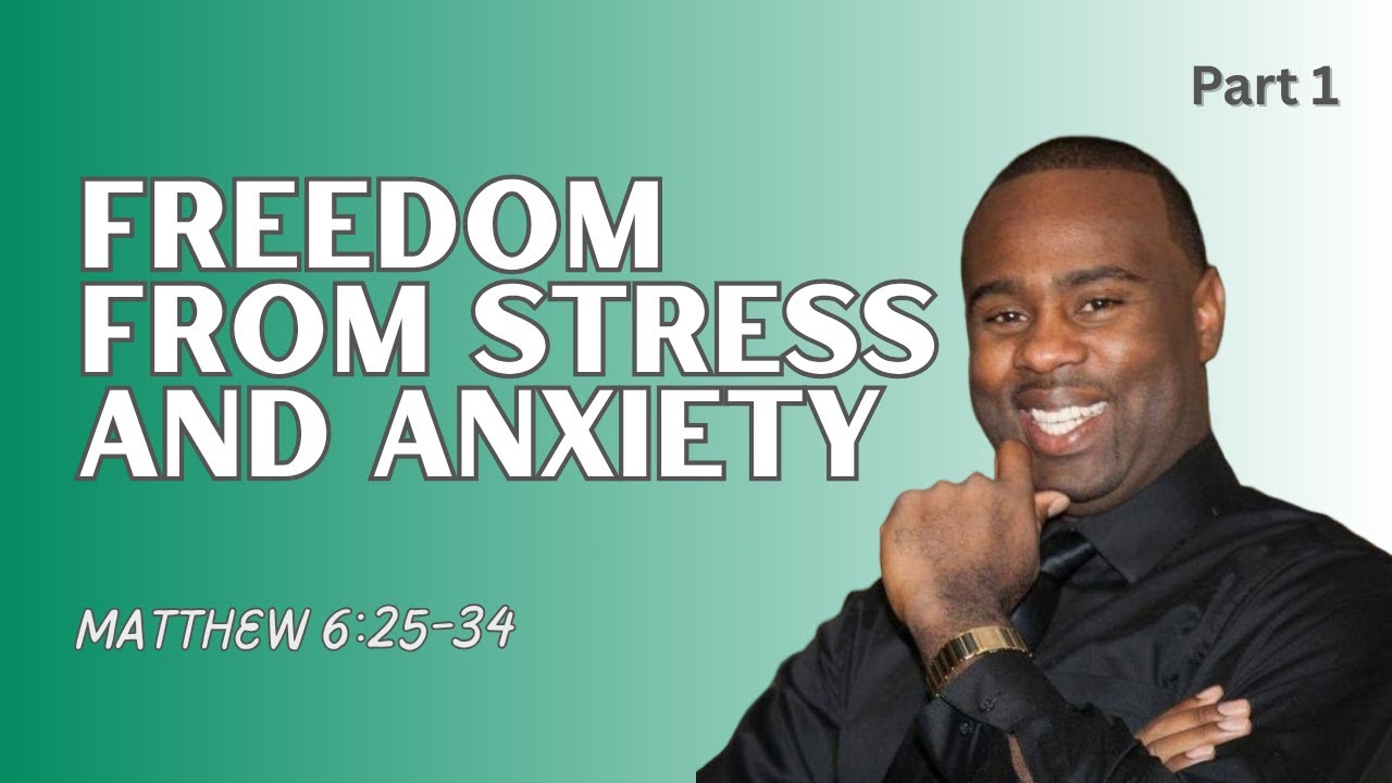 Matthew 6:25-34 | Freedom from stress and anxiety (Part 1)