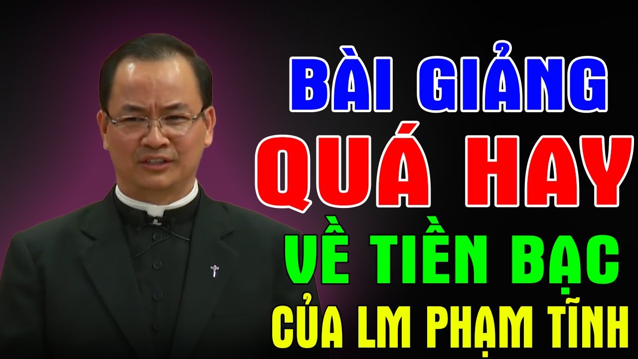 DÙNG TIỀN BẠC ĐỂ MUA NGHĨA - Bài Giảng Quá Hay Về Tiền Bạc Của Lm Phạm Tĩnh | Ánh Sáng Lời Chúa