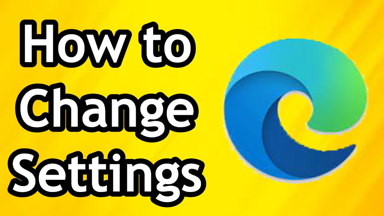 How to Change Microsoft Edge Settings