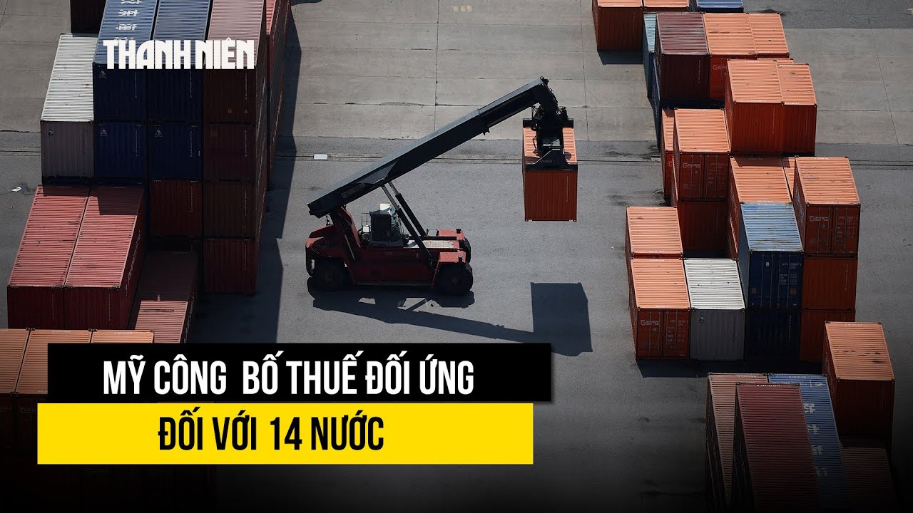 Tổng thống Trump công bố thuế đối ứng cho 14 nước