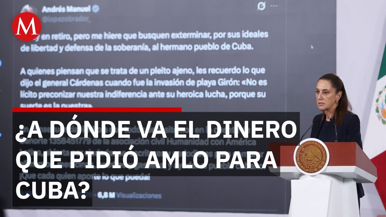 Sheinbaum aclara apoyo a Cuba: ¿A dónde va el dinero que pidió AMLO?