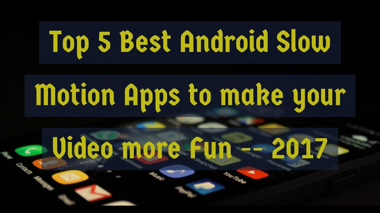 Top 5 Best Android Slow Motion Apps to make your Video more Fun -- 2017