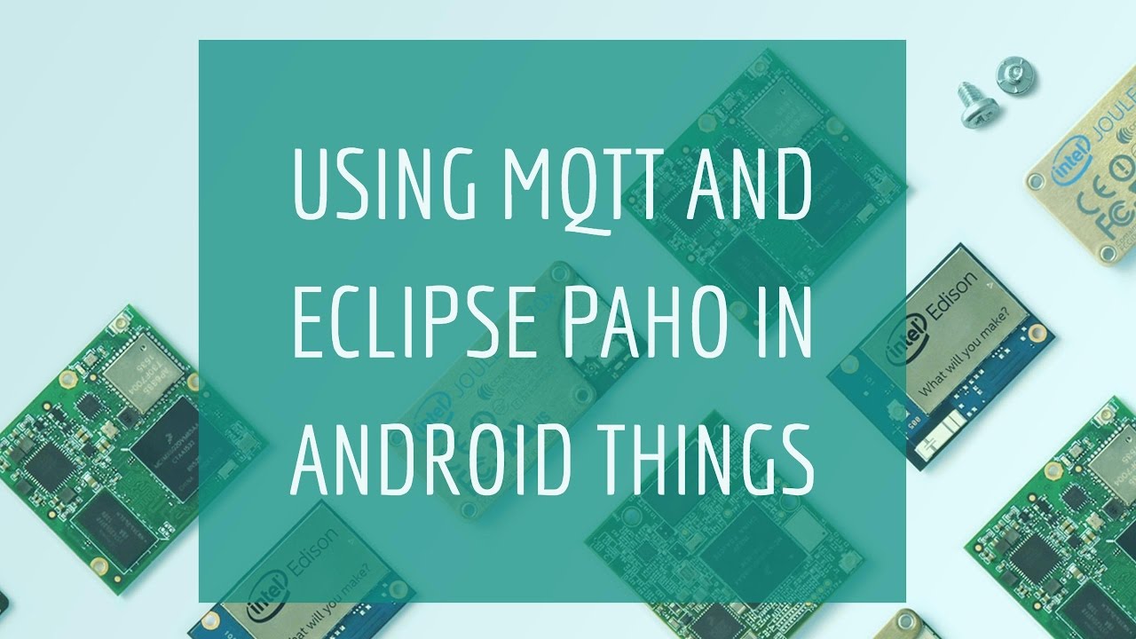 Using MQTT and Eclipse Paho in Android Things
