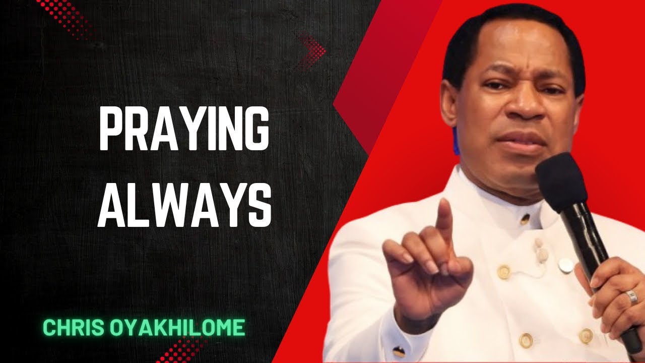 PRAYING ALWAYS   PASTOR CHRIS OYAKHILOME DSC.DD ( MUST WATCH ) #PastorChris #prayer #faith #jesus