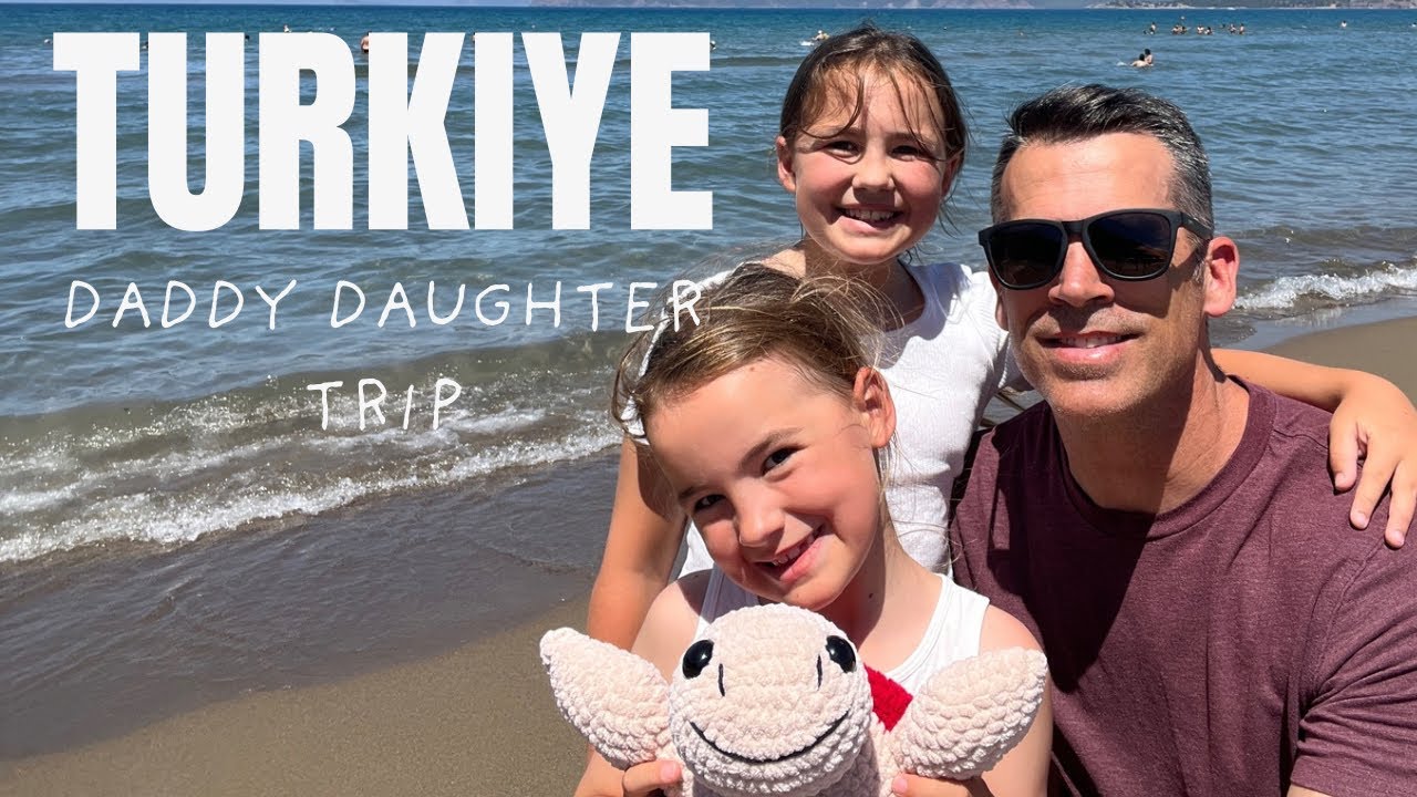 Daddy Daugher Trip to the Turkish Riviera