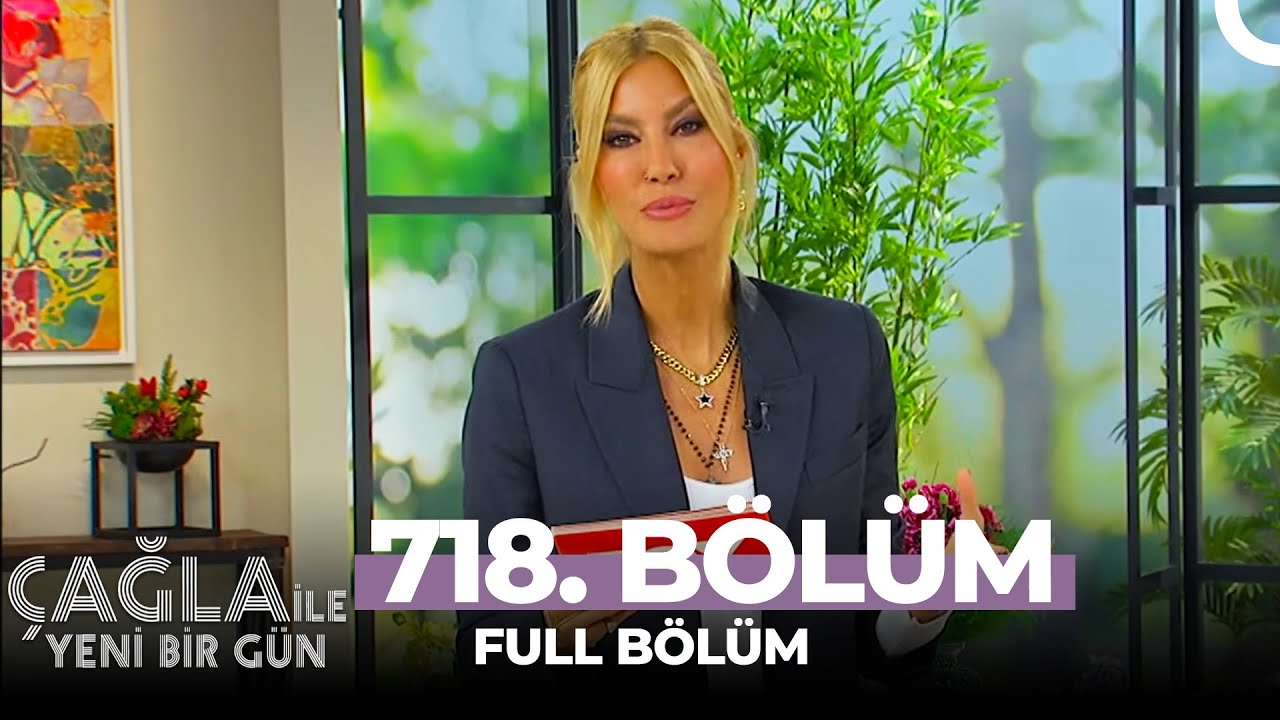 Çağla İle Yeni Bir Gün 718. Bölüm