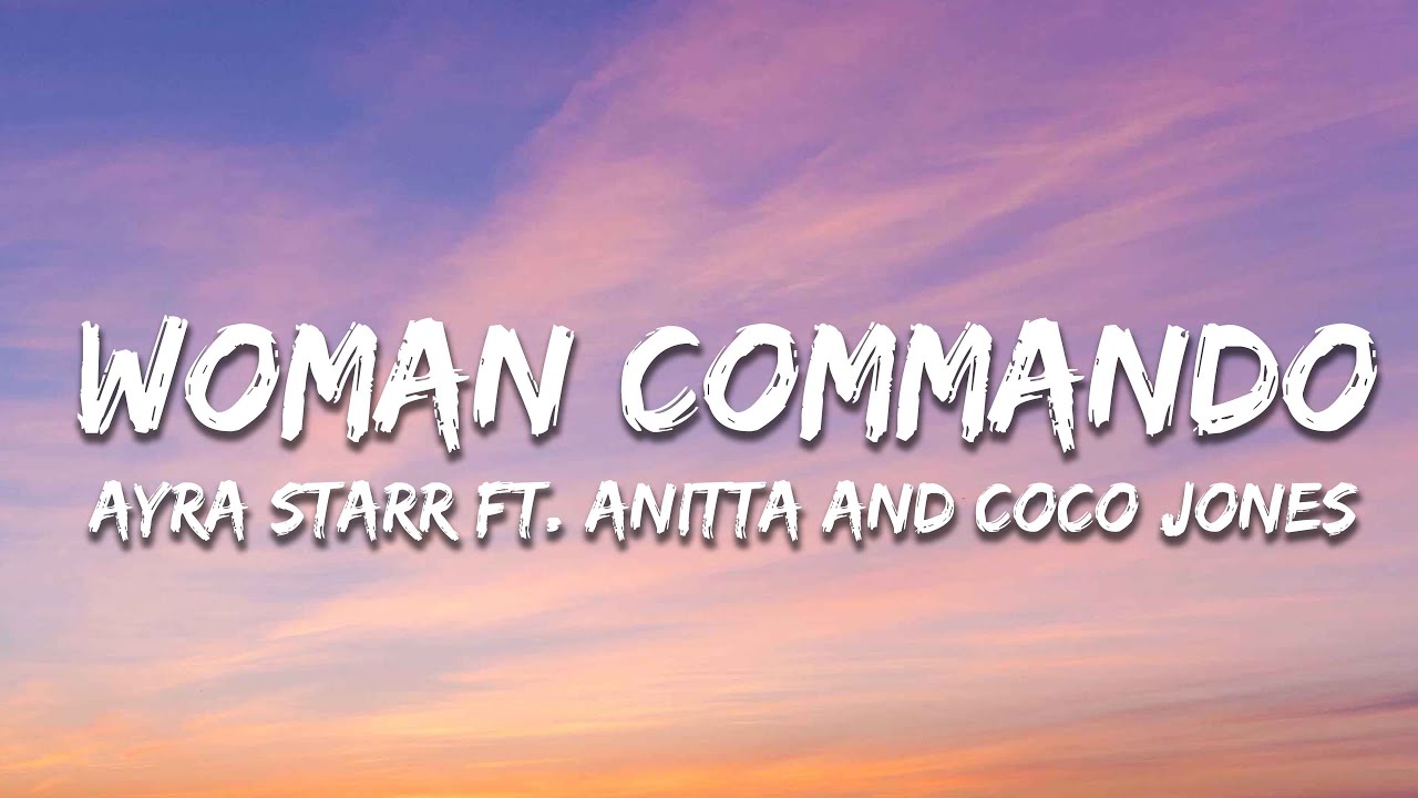Ayra Starr - Woman Commando (Lyrics) ft. Anitta & Coco Jones