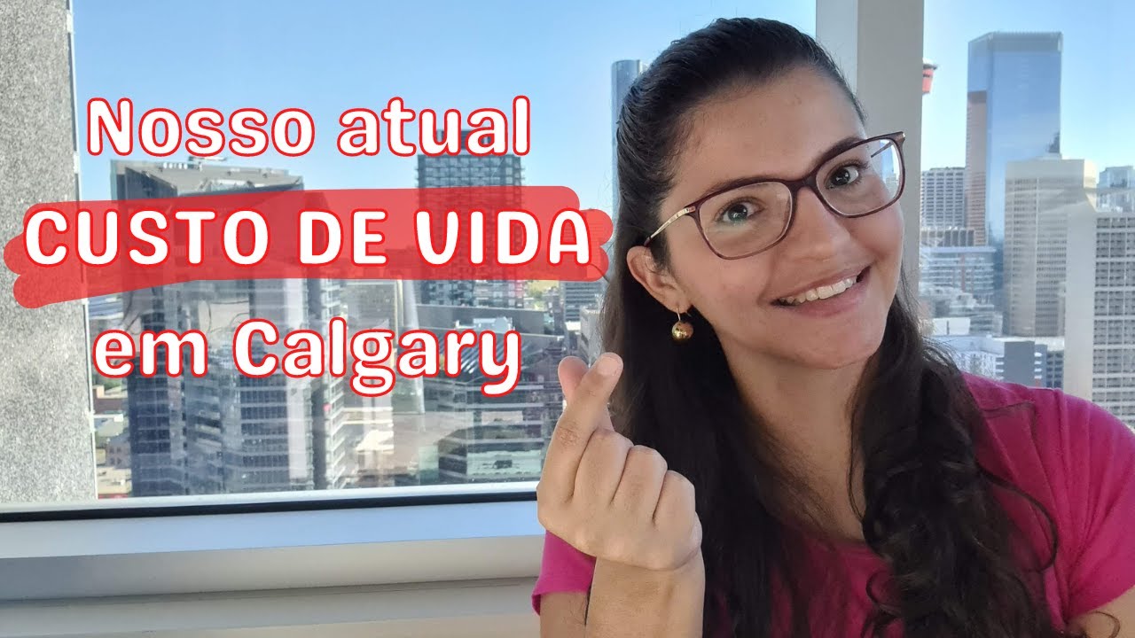 Nosso atual CUSTO DE VIDA em Calgary-AB