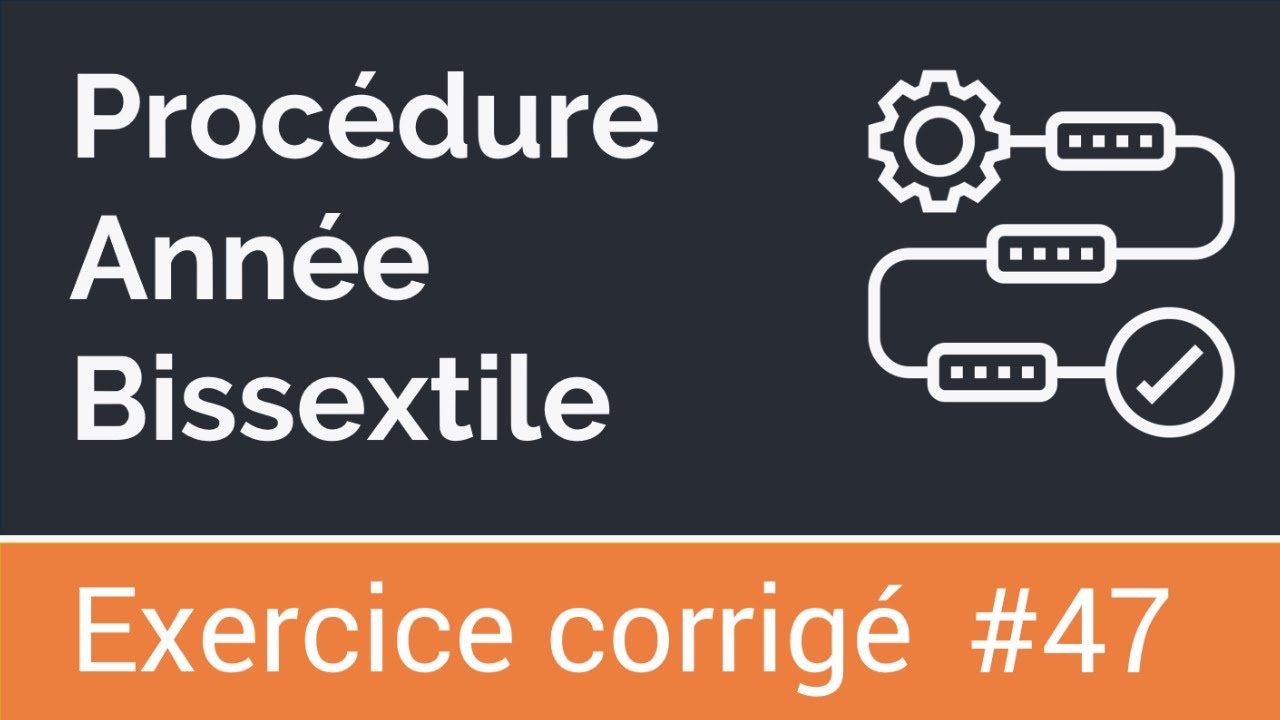 Exercice corrigé #47: Procédure qui vérifie si une année est bissextile (366 jours) ou non