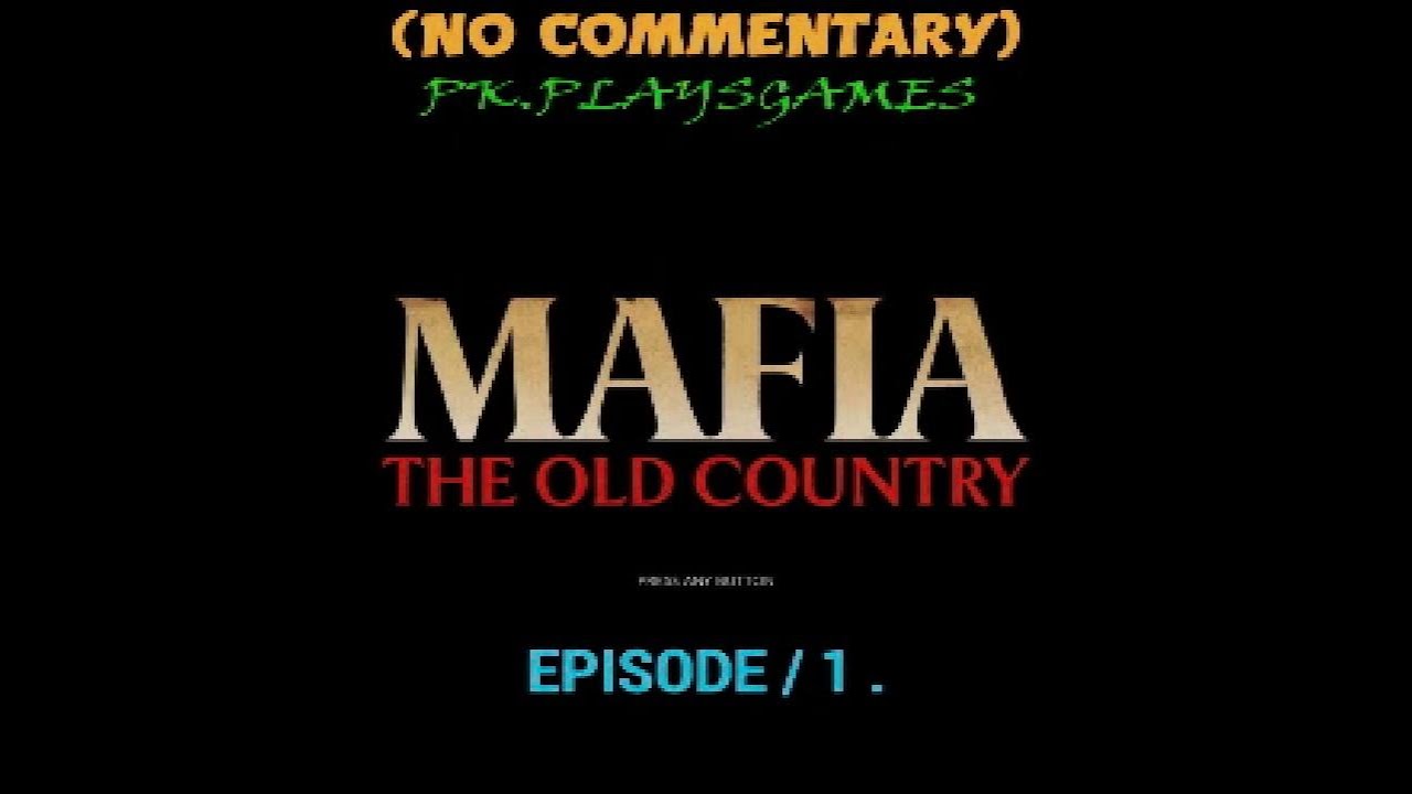 MAFIA: THE OLD COUNTRY E/1 NO COMMENTARY