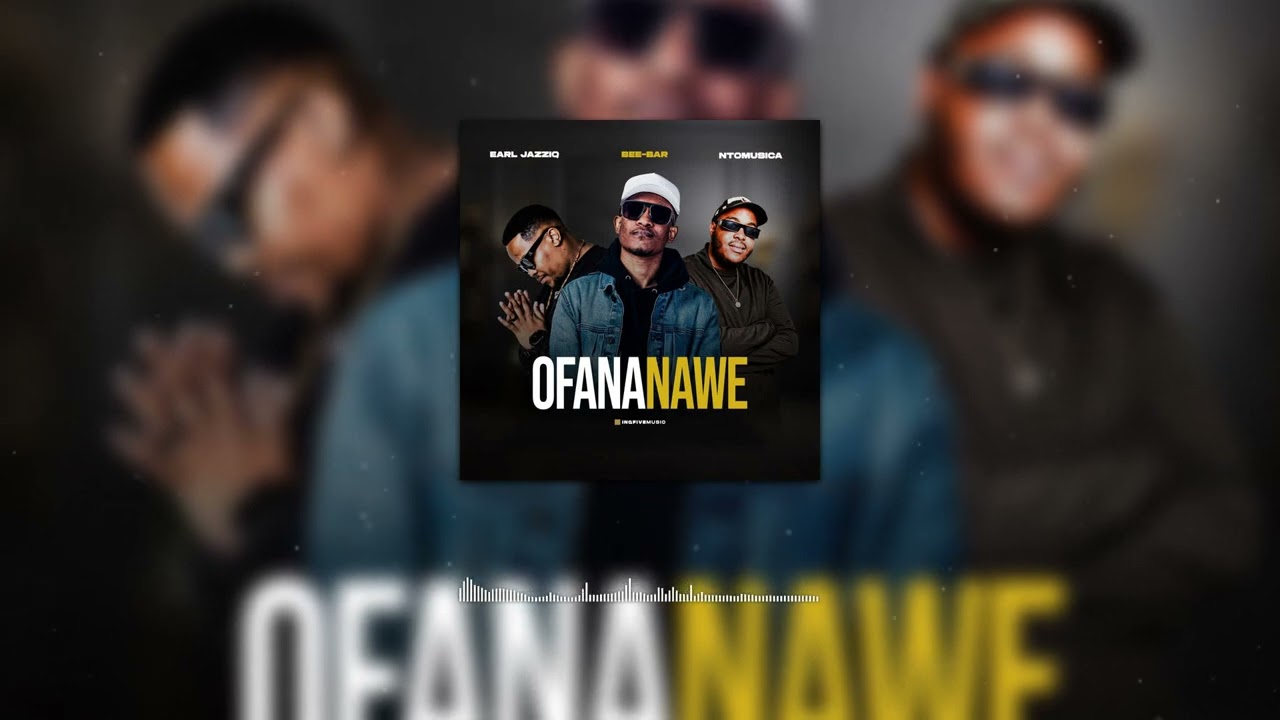 Earl JazziQ, Bee-Bar & NtoMusica - Ofana Nawe (Visualizer)