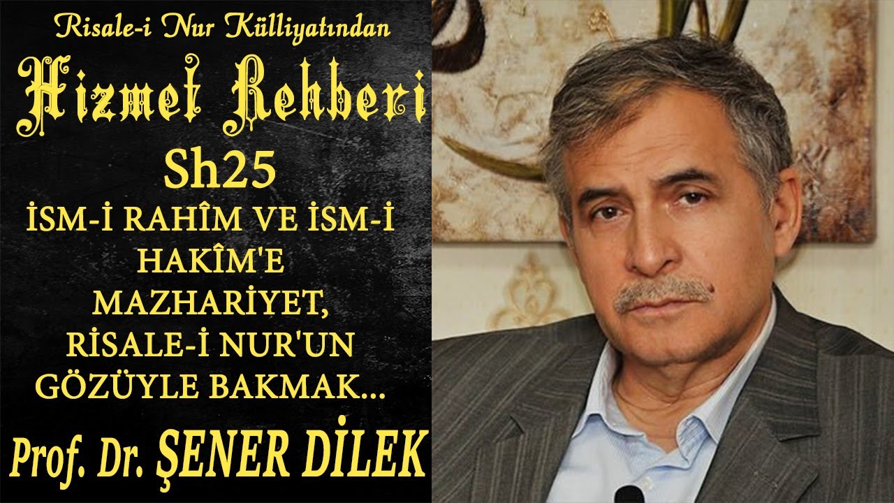 Prof. Dr. Şener Dilek - İsm-i Rahîm ve İsm-i Hakîm'e Mazhariyet, Risale-i Nur'un Gözüyle Bakmak