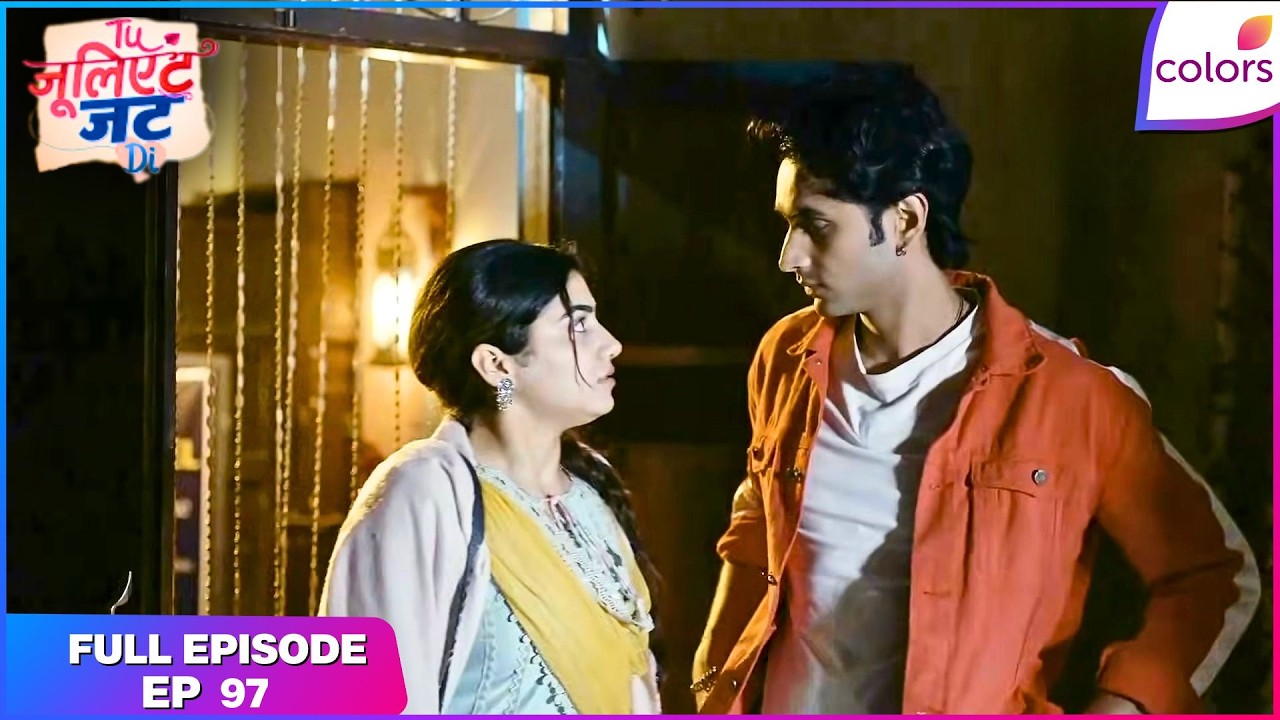 Tuu Juliet Jatt Di  | Full Episode - 97 | Heer and Nawab's Heartfelt Regret | Colors TV