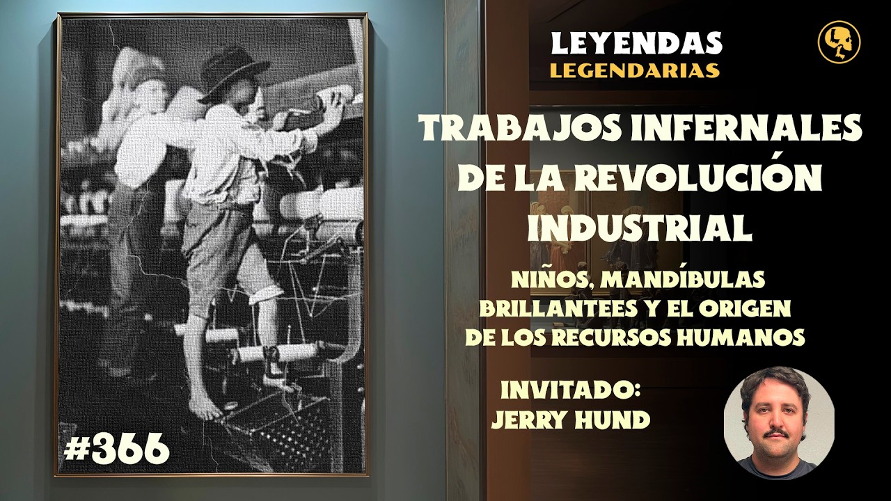 E366: Trabajos Infernales de la Revolución Industrial: Niños y Recursos Inhumanos (con: Jerry Hund)