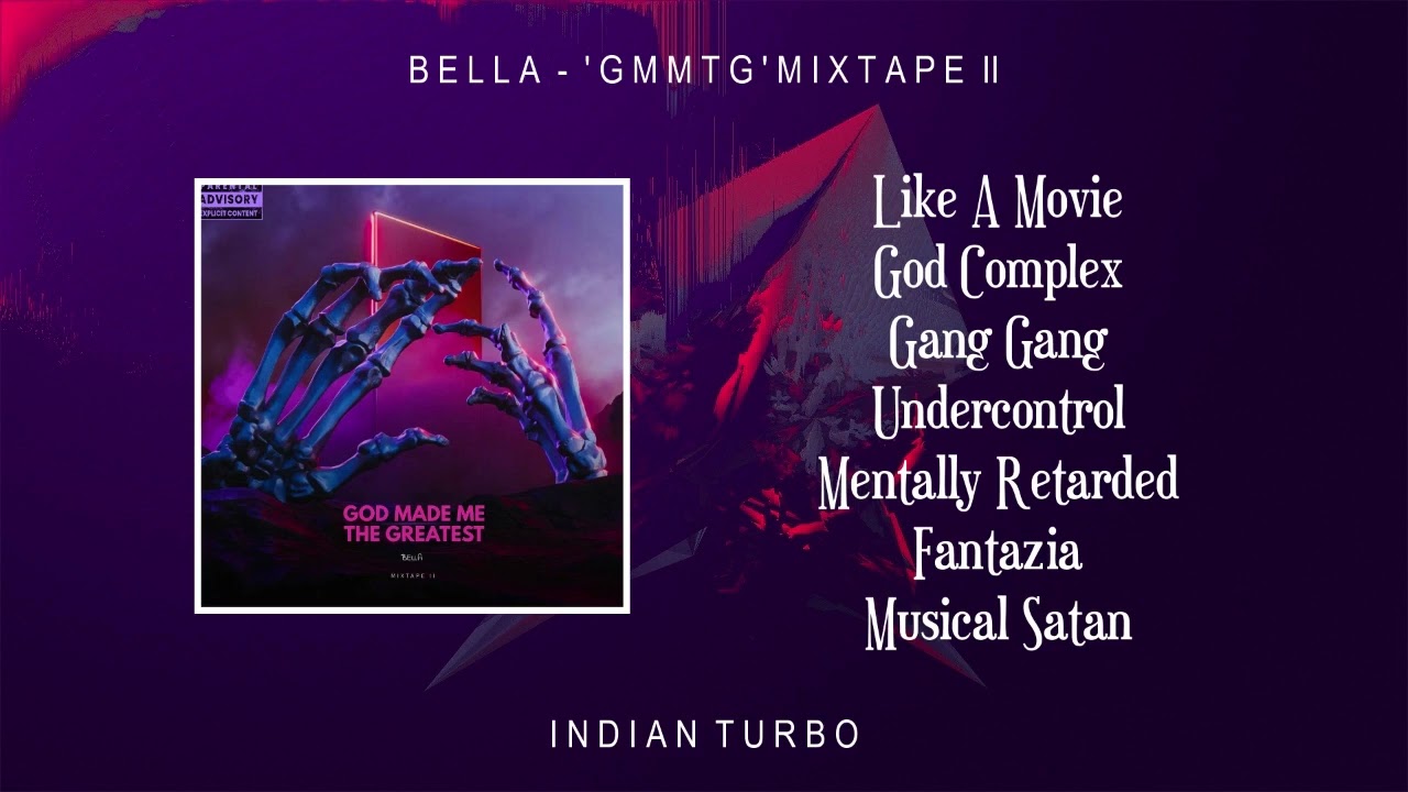 Bella - GMMTG (Full Mixtape) | God Made Me The Greatest | Indian Turbo