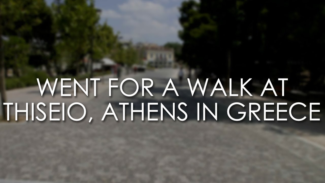 WENT FOR A WALK: at THISEIO, ATHENS in GREECE