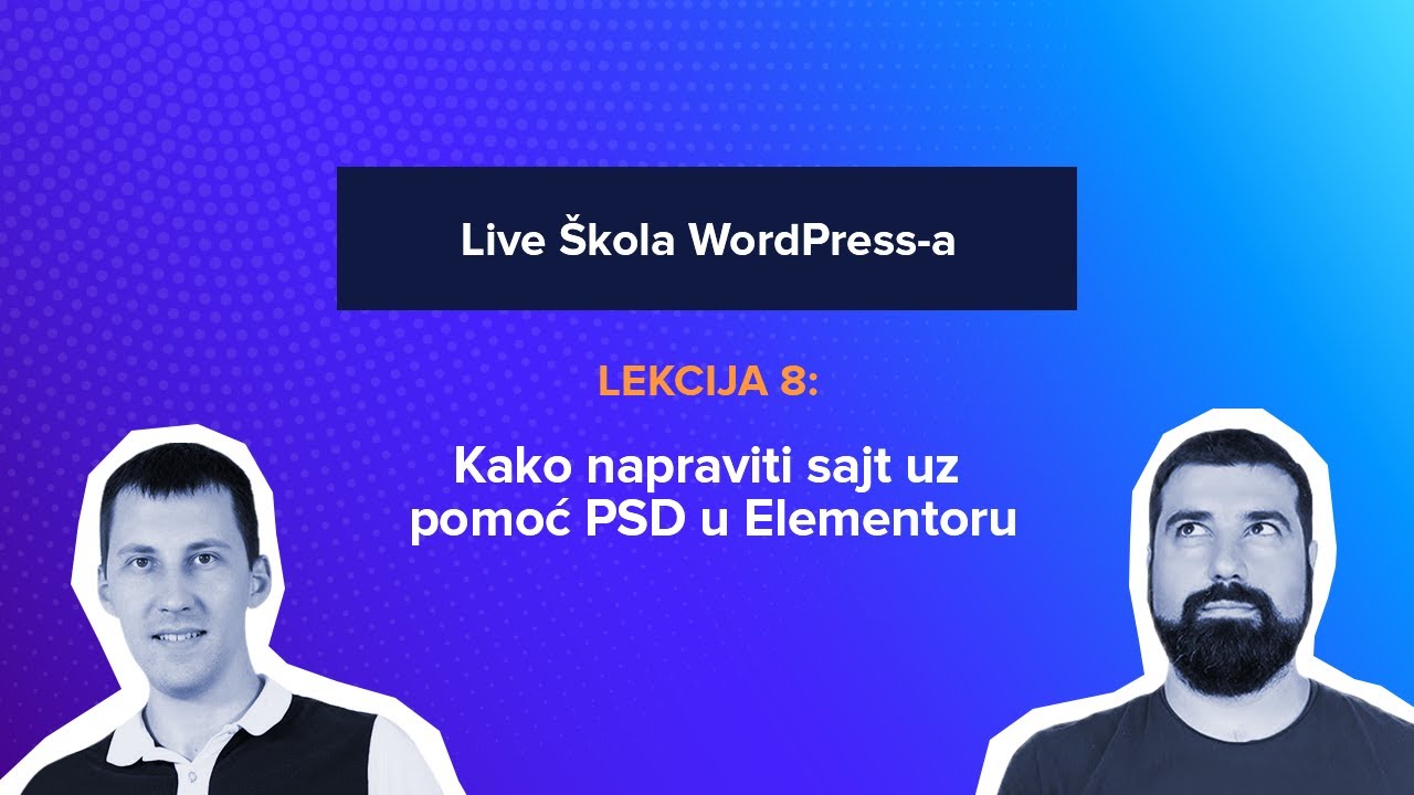 WordPress kurs 08 - Kako napraviti sajt uz pomoć PSD u Elementoru