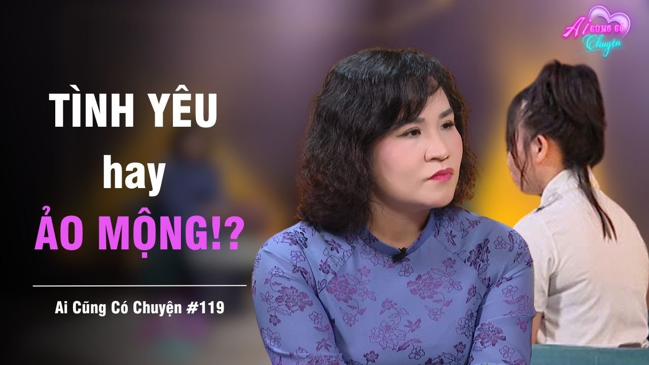 Tình yêu hay ẢO MỘNG?! | Ai Cũng Có Chuyện #119 | Tô Nhi A Official